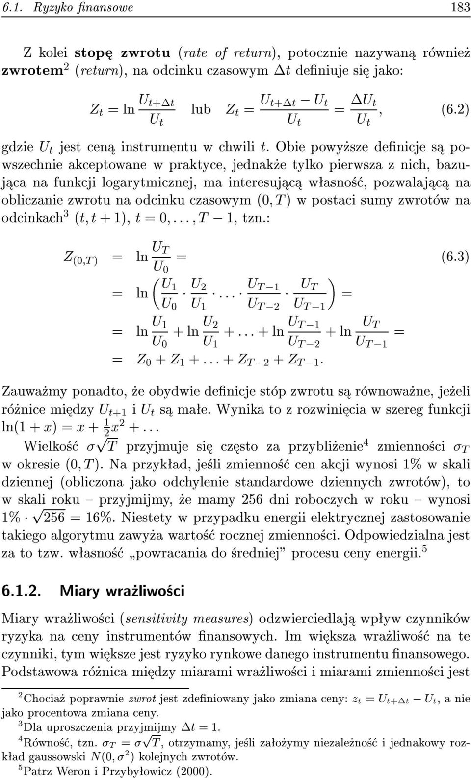 Obie powy sze denicje s powszechnie akceptowane w praktyce, jednak e tylko pierwsza z nich, bazuj ca na funkcji logarytmicznej, ma interesuj c w asno, pozwalaj c na obliczanie zwrotu na odcinku