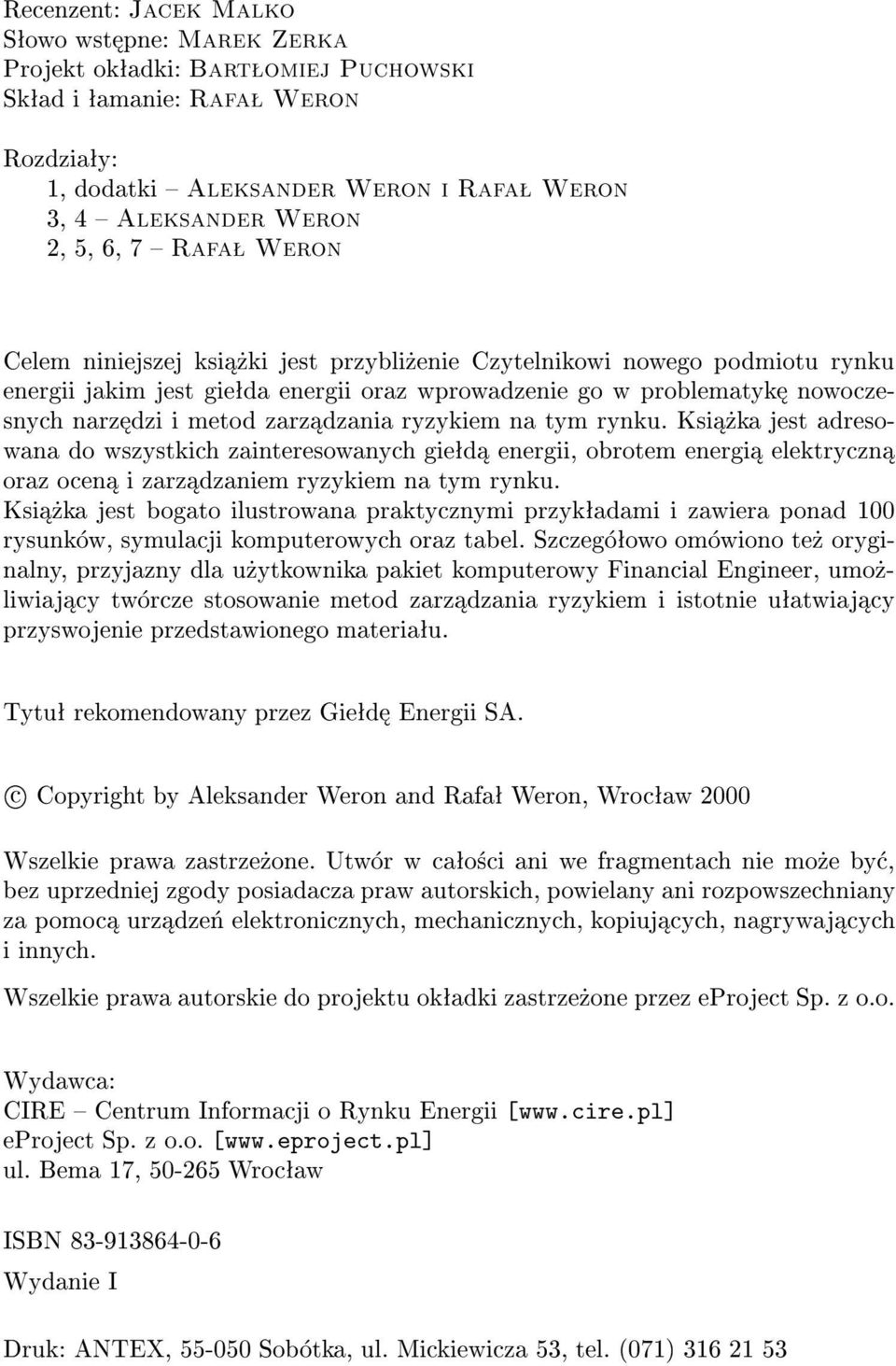 dzania ryzykiem na tym rynku. Ksi ka jest adresowana do wszystkich zainteresowanych gie d energii, obrotem energi elektryczn oraz ocen i zarz dzaniem ryzykiem na tym rynku.