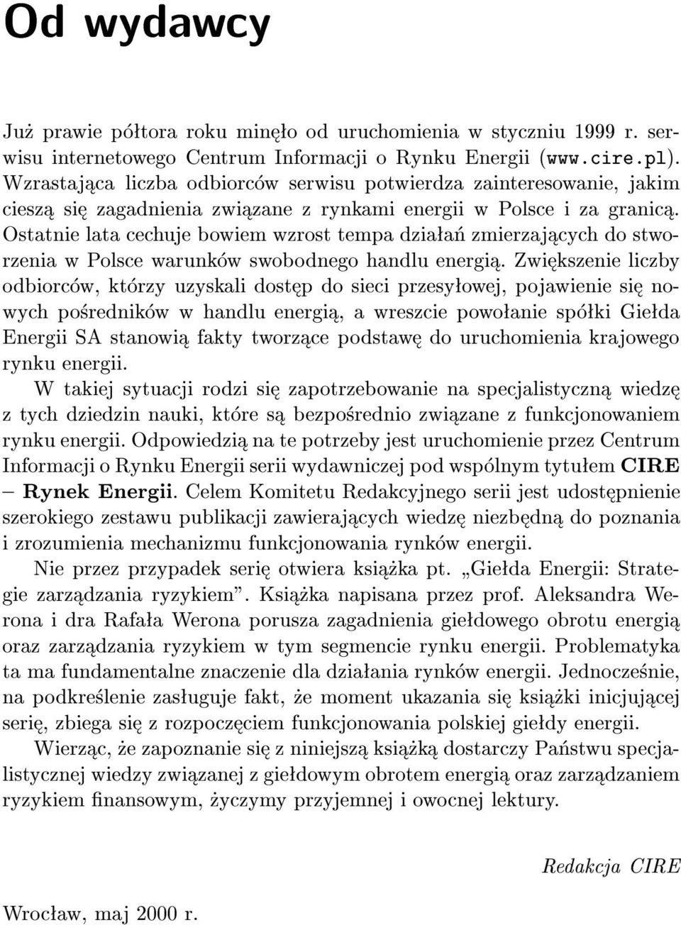 Ostatnie lata cechuje bowiem wzrost tempa dzia a zmierzaj cych dostworzenia w Polsce warunk w swobodnego handlu energi.