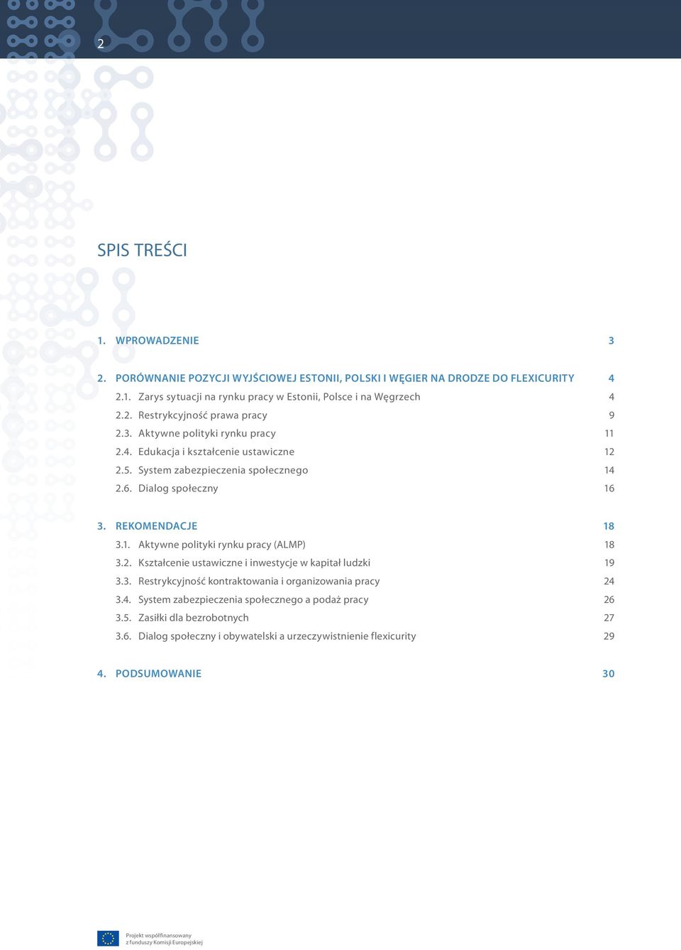 2. Kształcenie ustawiczne i inwestycje w kapitał ludzki 19 3.3. Restrykcyjność kontraktowania i organizowania pracy 24 3.4. System zabezpieczenia społecznego a podaż pracy 26 3.5.