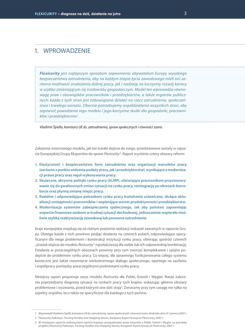 Model ten wprowadza równowagę praw i obowiązków pracowników i przedsiębiorstw, a także organów publicznych: każda z tych stron jest zobowiązana działać na rzecz zatrudnienia, społeczeństwa i trwałego