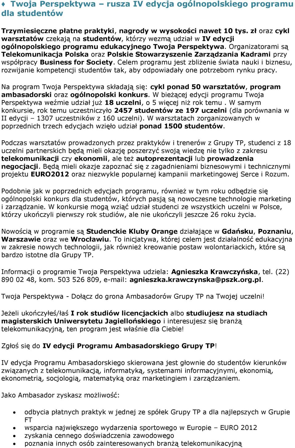 Organizatorami są Telekomunikacja Polska oraz Polskie Stowarzyszenie Zarządzania Kadrami przy współpracy Business for Society.