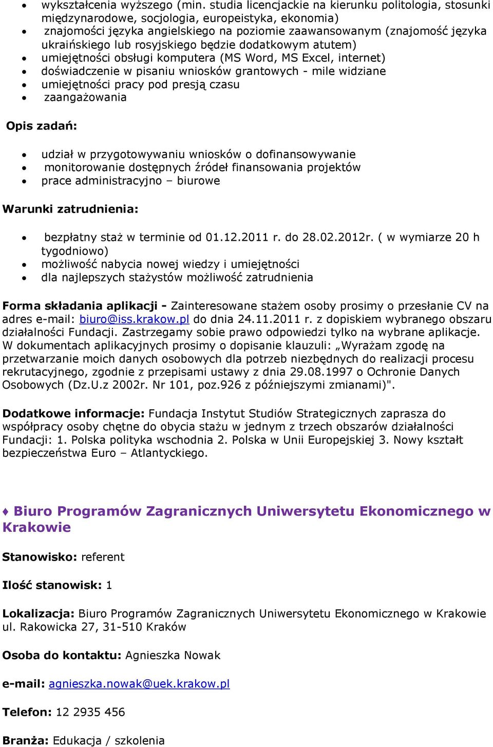 rosyjskiego będzie dodatkowym atutem) umiejętności obsługi komputera (MS Word, MS Excel, internet) doświadczenie w pisaniu wniosków grantowych - mile widziane umiejętności pracy pod presją czasu