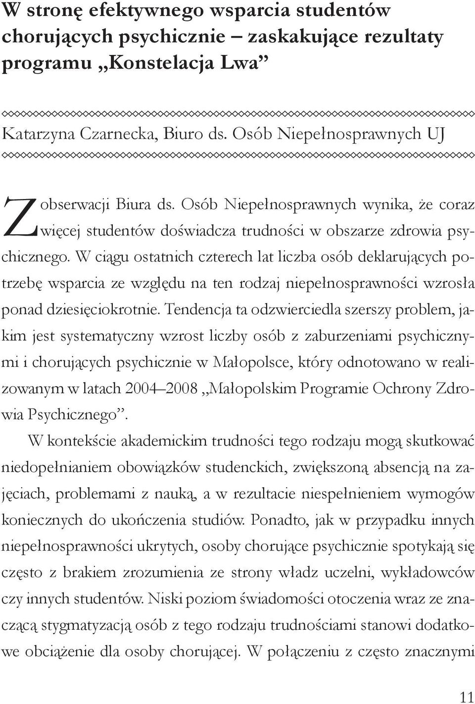 W ciągu ostatnich czterech lat liczba osób deklarujących potrzebę wsparcia ze względu na ten rodzaj niepełnosprawności wzrosła ponad dziesięciokrotnie.