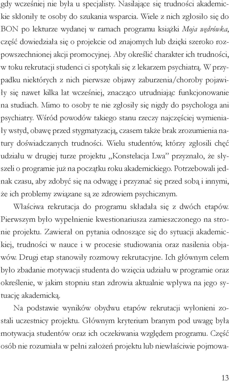 Aby określić charakter ich trudności, w toku rekrutacji studenci ci spotykali się z lekarzem psychiatrą.