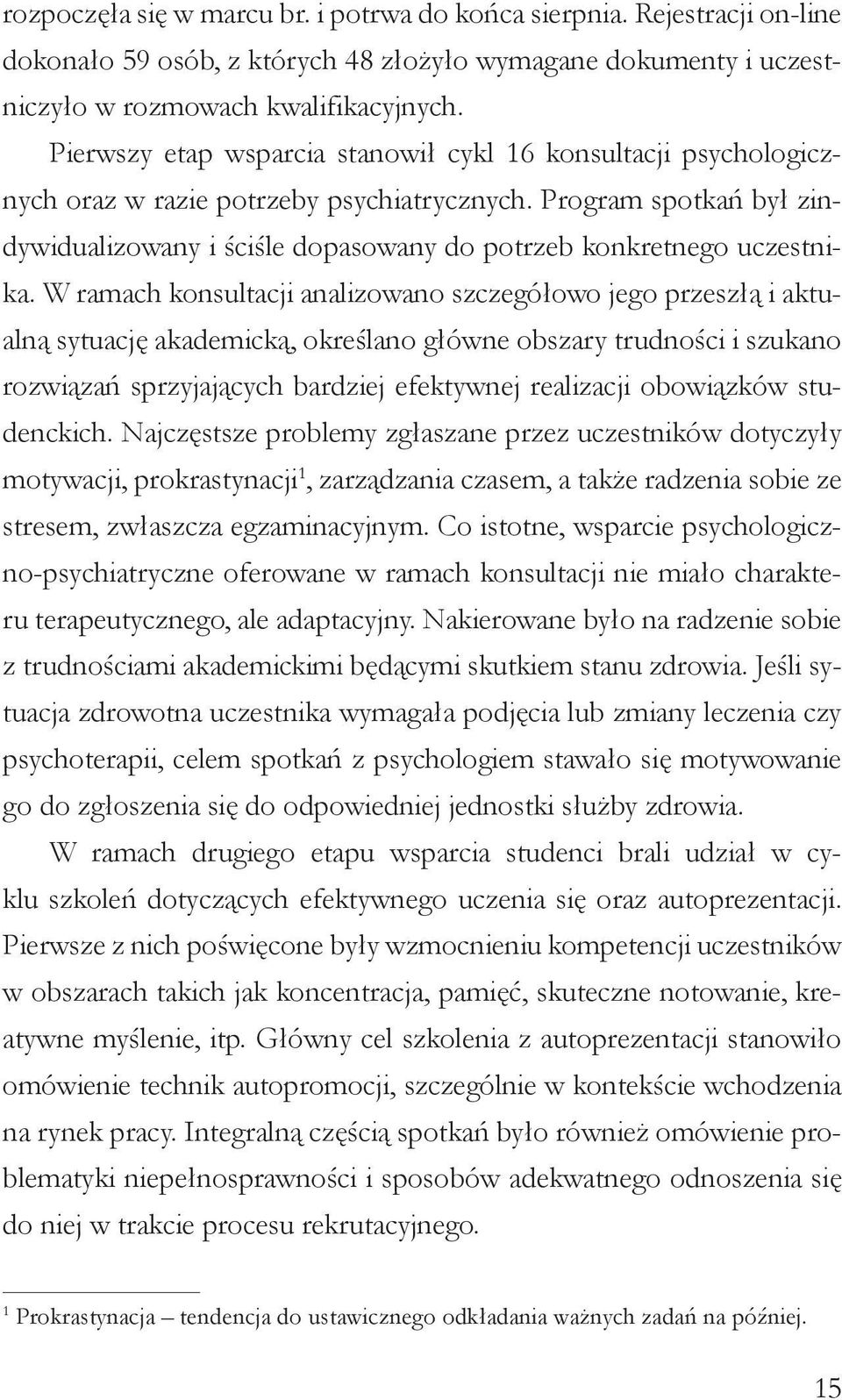 Program spotkań był zindywidualizowany i ściśle dopasowany do potrzeb konkretnego uczestnika.