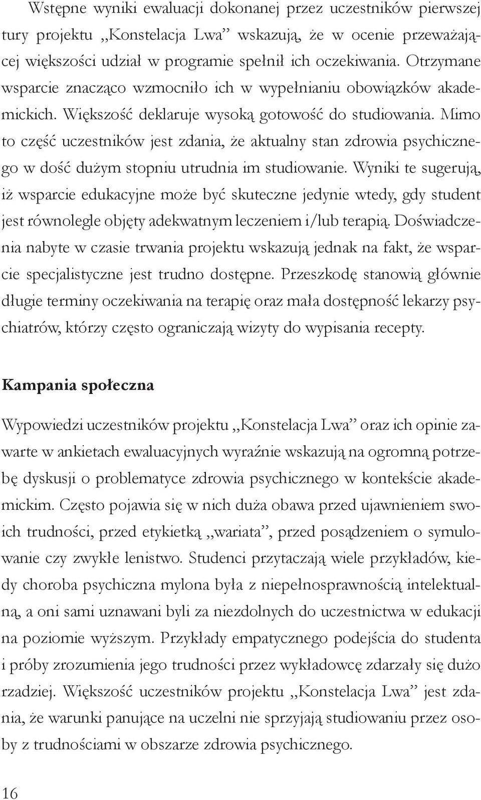 Mimo to część uczestników jest zdania, że aktualny stan zdrowia psychicznego w dość dużym stopniu utrudnia im studiowanie.