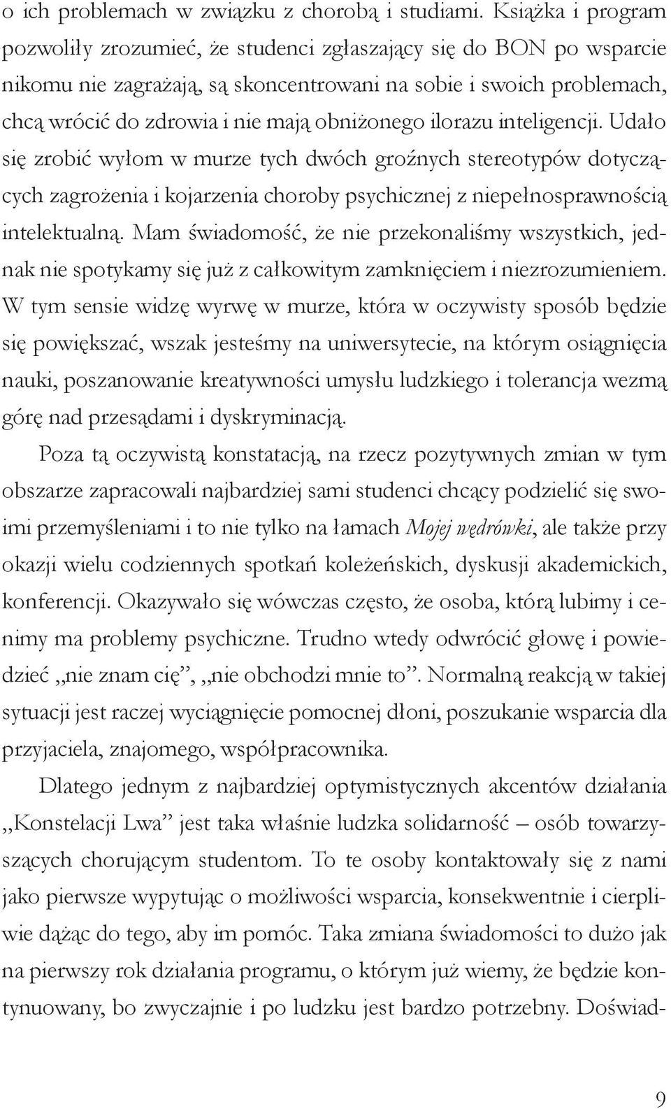 obniżonego ilorazu inteligencji. Udało się zrobić wyłom w murze tych dwóch groźnych stereotypów dotyczących zagrożenia i kojarzenia choroby psychicznej z niepełnosprawnością intelektualną.