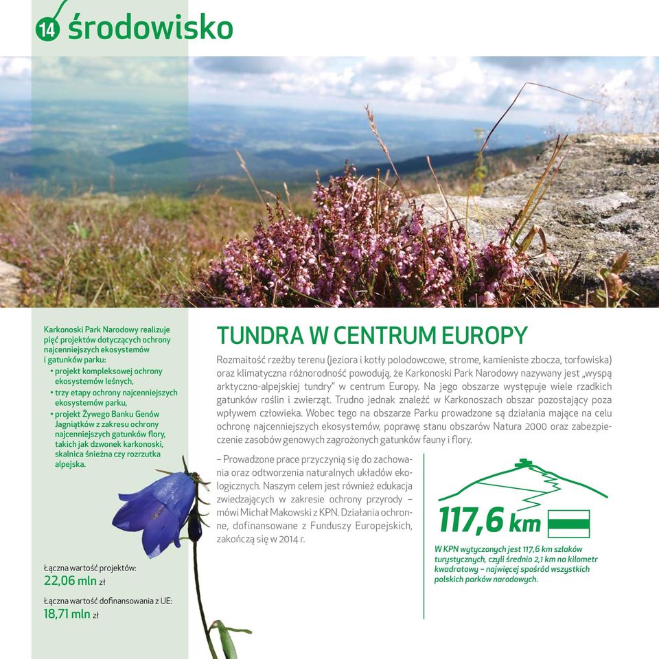 Łączna wartość projektów: 22,06 mln zł TUNDRA W CENTRUM EUROPY Rozmaitość rzeźby terenu (jeziora i kotły polodowcowe, strome, kamieniste zbocza, torfowiska) oraz klimatyczna różnorodność powodują, że