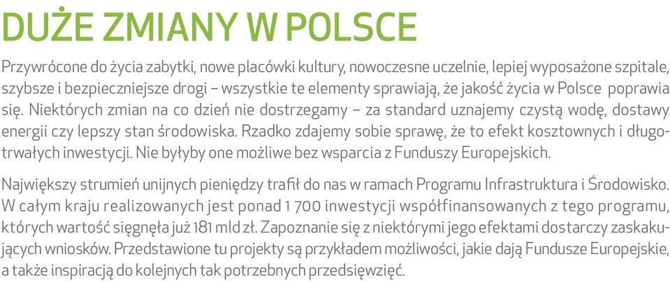 Rzadko zdajemy sobie sprawę, że to efekt kosztownych i długotrwałych inwestycji. Nie byłyby one możliwe bez wsparcia z Funduszy Europejskich.