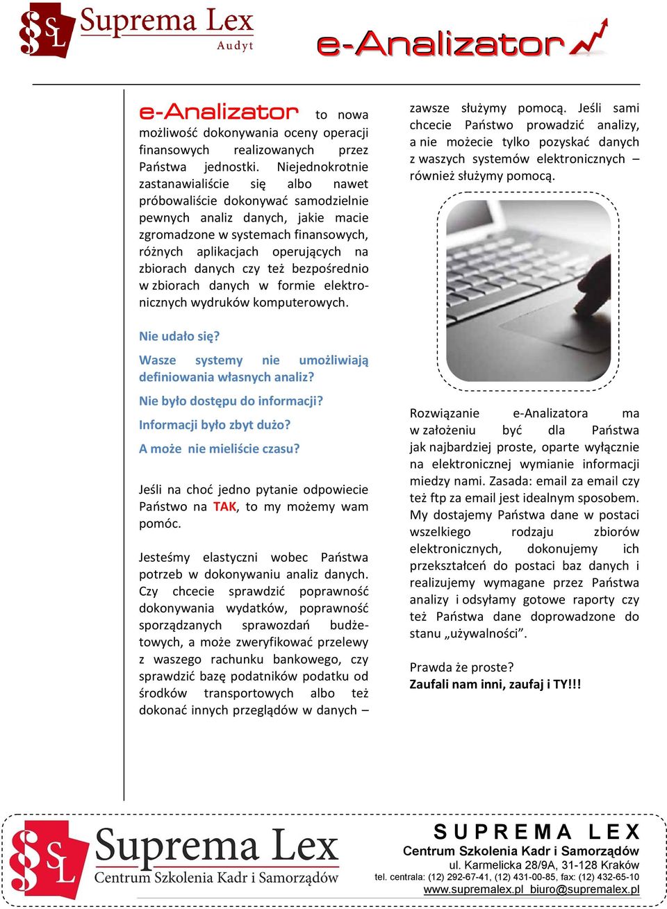 zbiorach danych czy też bezpośrednio w zbiorach danych w formie elektronicznych wydruków komputerowych. Nie udało się? Wasze systemy nie umożliwiają definiowania własnych analiz?