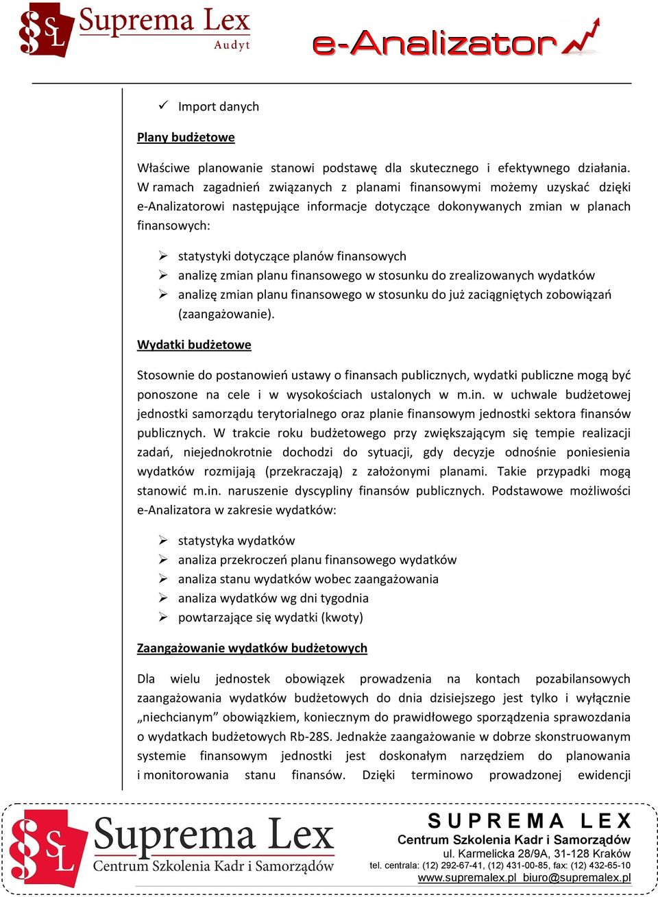 finansowych analizę zmian planu finansowego w stosunku do zrealizowanych wydatków analizę zmian planu finansowego w stosunku do już zaciągniętych zobowiązao (zaangażowanie).