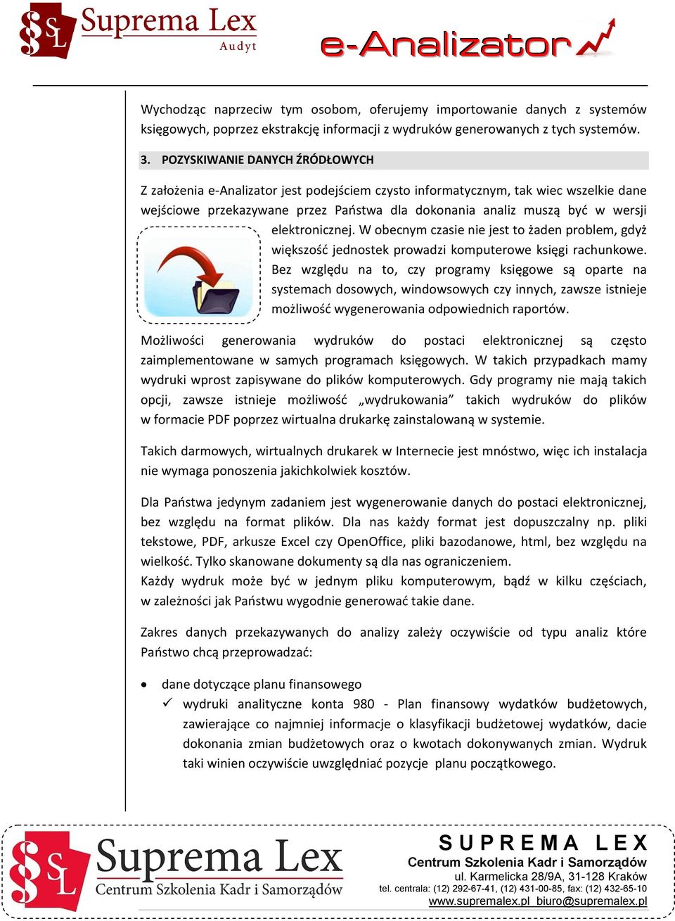 elektronicznej. W obecnym czasie nie jest to żaden problem, gdyż większośd jednostek prowadzi komputerowe księgi rachunkowe.