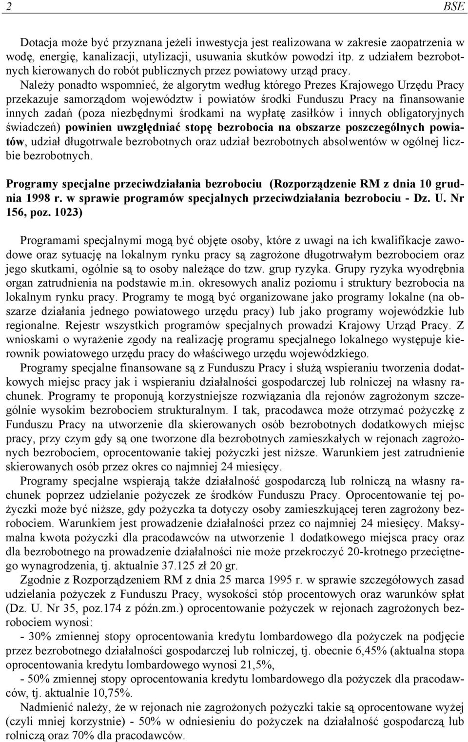 Należy ponadto wspomnieć, że algorytm według którego Prezes Krajowego Urzędu Pracy przekazuje samorządom województw i powiatów środki Funduszu Pracy na finansowanie innych zadań (poza niezbędnymi