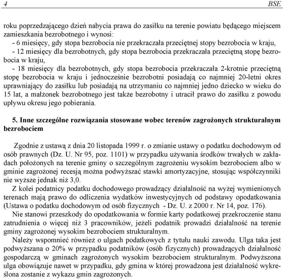 2-krotnie przeciętną stopę bezrobocia w kraju i jednocześnie bezrobotni posiadają co najmniej 20-letni okres uprawniający do zasiłku lub posiadają na utrzymaniu co najmniej jedno dziecko w wieku do