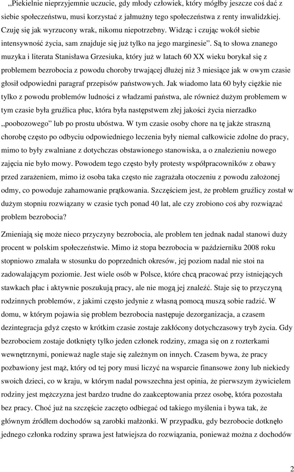 Są to słowa znanego muzyka i literata Stanisława Grzesiuka, który juŝ w latach 60 XX wieku borykał się z problemem bezrobocia z powodu choroby trwającej dłuŝej niŝ 3 miesiące jak w owym czasie głosił