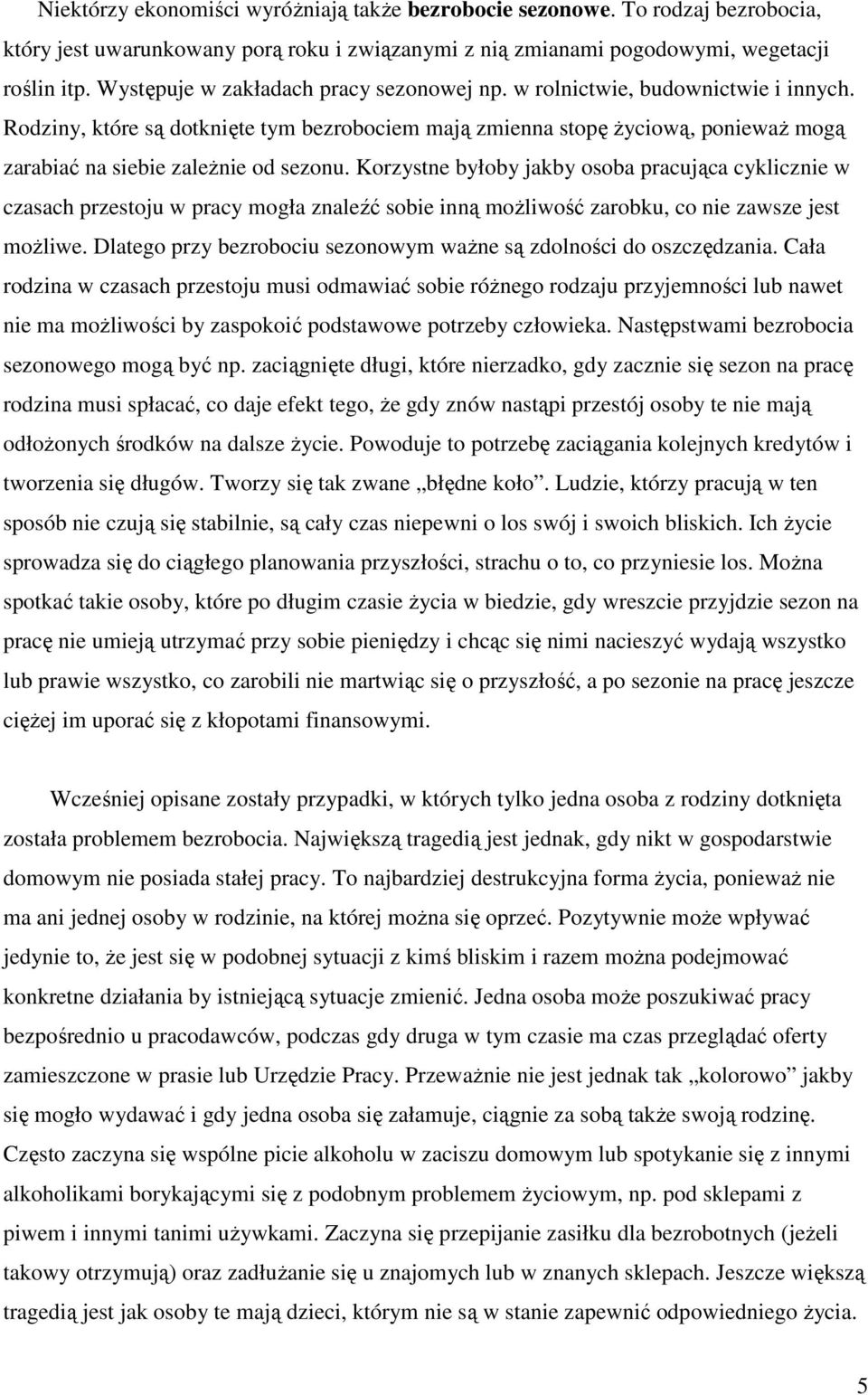 Rodziny, które są dotknięte tym bezrobociem mają zmienna stopę Ŝyciową, poniewaŝ mogą zarabiać na siebie zaleŝnie od sezonu.