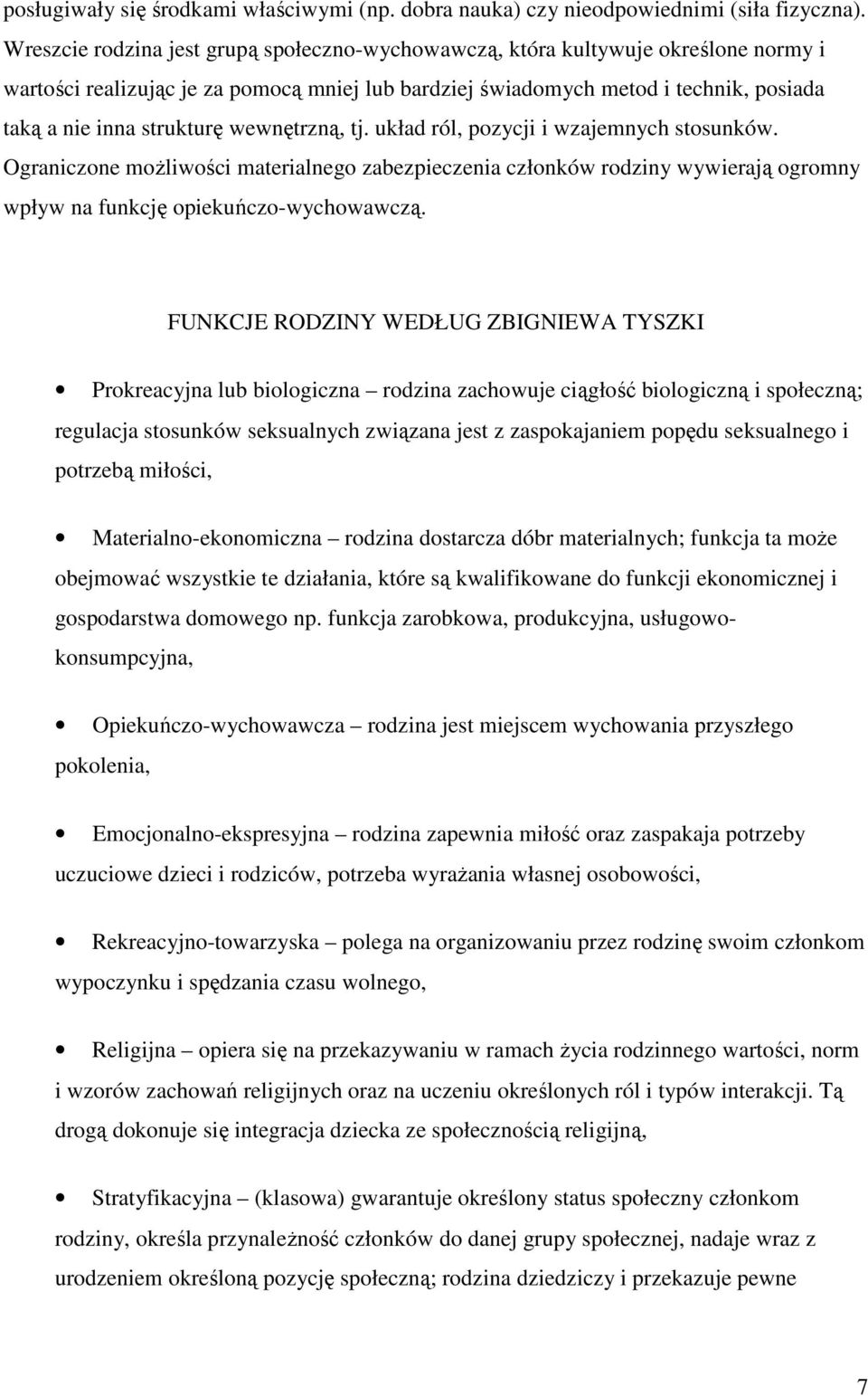 wewnętrzną, tj. układ ról, pozycji i wzajemnych stosunków. Ograniczone moŝliwości materialnego zabezpieczenia członków rodziny wywierają ogromny wpływ na funkcję opiekuńczo-wychowawczą.