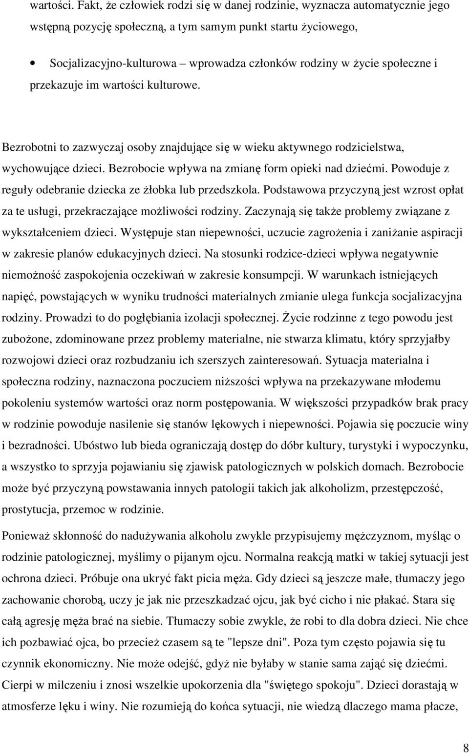 społeczne i przekazuje im wartości kulturowe. Bezrobotni to zazwyczaj osoby znajdujące się w wieku aktywnego rodzicielstwa, wychowujące dzieci. Bezrobocie wpływa na zmianę form opieki nad dziećmi.