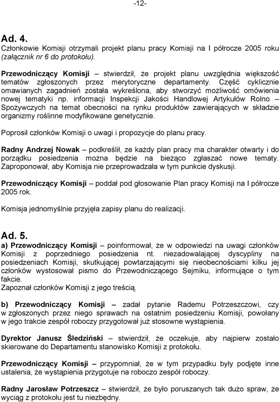 Część cyklicznie omawianych zagadnień została wykreślona, aby stworzyć możliwość omówienia nowej tematyki np.