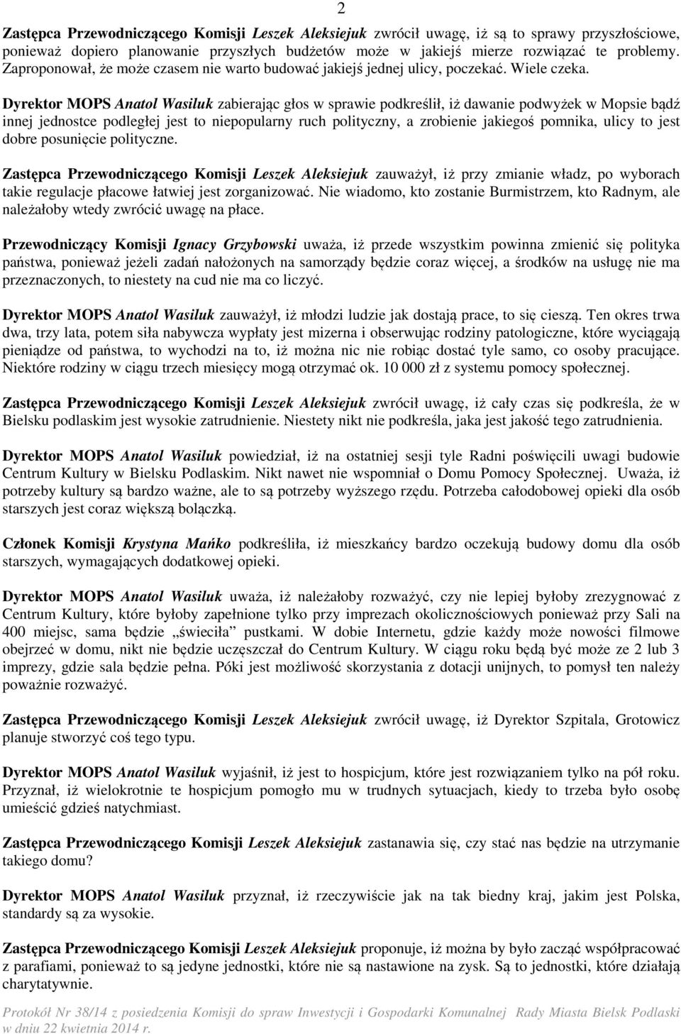 Dyrektor MOPS Anatol Wasiluk zabierając głos w sprawie podkreślił, iż dawanie podwyżek w Mopsie bądź innej jednostce podległej jest to niepopularny ruch polityczny, a zrobienie jakiegoś pomnika,