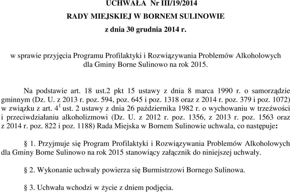 o samorządzie gminnym (Dz. U. z 2013 r. poz. 594, poz. 645 i poz. 1318 oraz z 2014 r. poz. 379 i poz. 1072) w związku z art. 4 1 ust. 2 ustawy z dnia 26 października 1982 r.