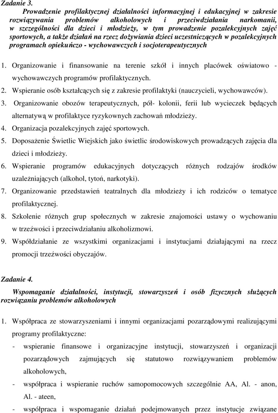 prowadzenie pozalekcyjnych zajęć sportowych, a takŝe działań na rzecz doŝywiania dzieci uczestniczących w pozalekcyjnych programach opiekuńczo - wychowawczych i socjoterapeutycznych 1.