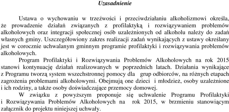 Uszczegółowiony zakres realizacji zadań wynikających z ustawy określany jest w corocznie uchwalanym gminnym programie profilaktyki i rozwiązywania problemów alkoholowych.