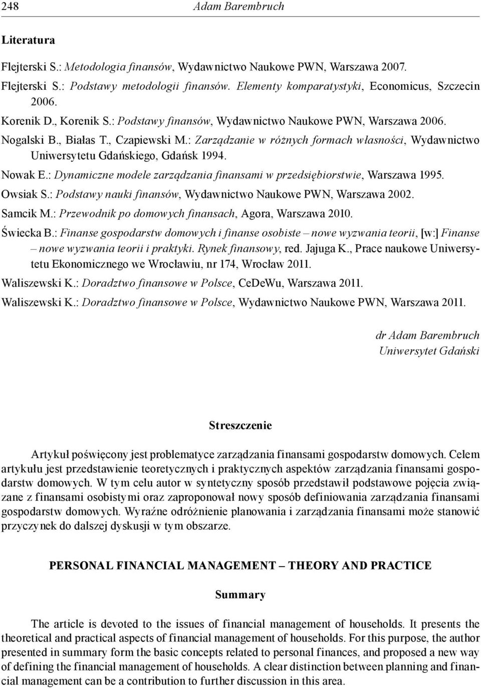 : Zarządzanie w różnych formach własności, Wydawnictwo Uniwersytetu Gdańskiego, Gdańsk 1994. Nowak E.: Dynamiczne modele zarządzania finansami w przedsiębiorstwie, Warszawa 1995. Owsiak S.