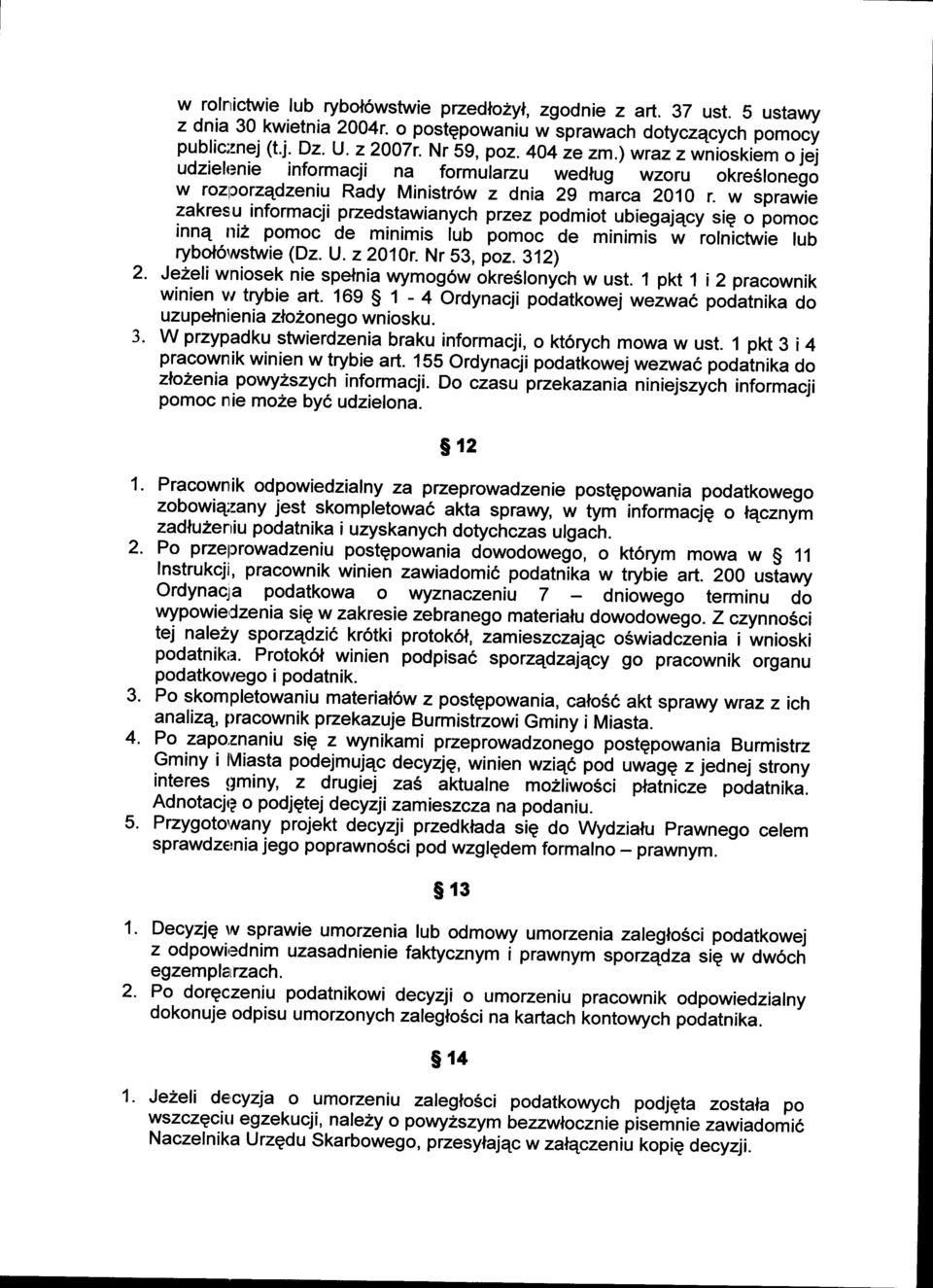 w sprawie zakresu informacji przedstawianych przez podmiot ubiegajqcy sie o pomoc innq ni2 pomoc de minimis lub pomoc de minimij w -rolnictwie lub rybot6rrstwie (Dz. U. z 2010r. Nr 53, poz. 312) 2.