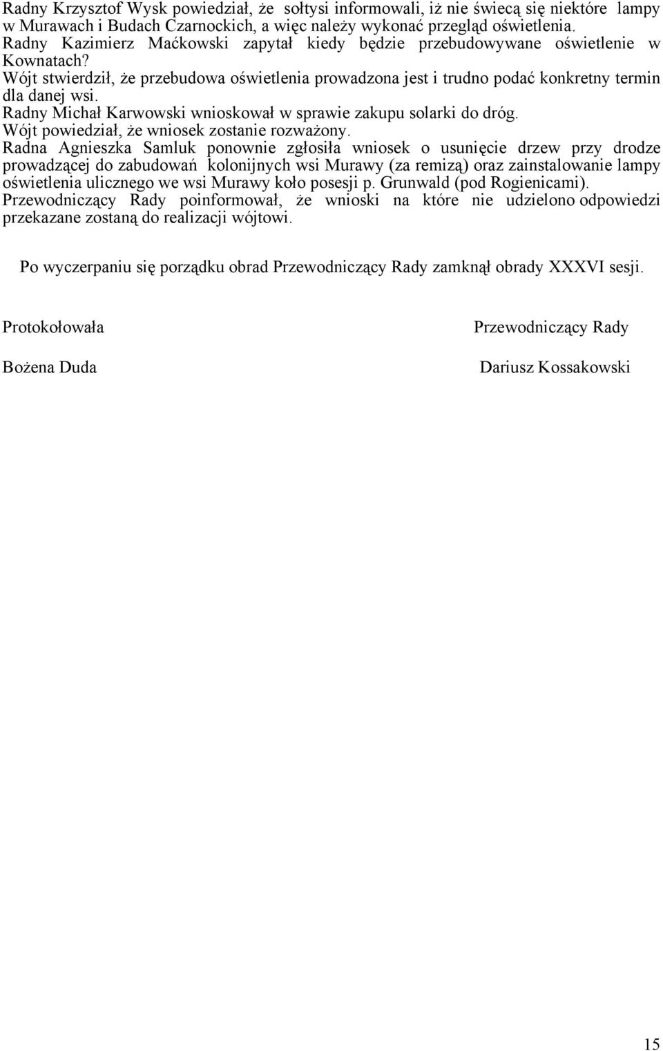 Radny Michał Karwowski wnioskował w sprawie zakupu solarki do dróg. Wójt powiedział, że wniosek zostanie rozważony.