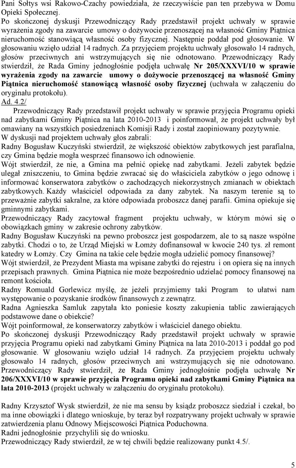 osoby fizycznej. Następnie poddał pod głosowanie. W głosowaniu wzięło udział 14 radnych. Za przyjęciem projektu uchwały głosowało 14 radnych, głosów przeciwnych ani wstrzymujących się nie odnotowano.