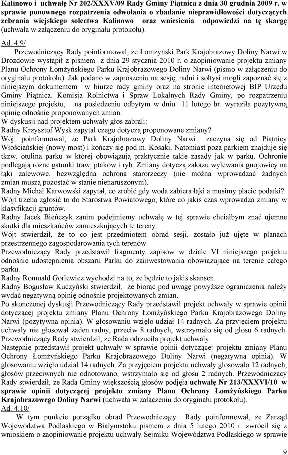 protokołu). Ad. 4.9/ Przewodniczący Rady poinformował, że Łomżyński Park Krajobrazowy Doliny Narwi w Drozdowie wystąpił z pismem z dnia 29 stycznia 2010 r.