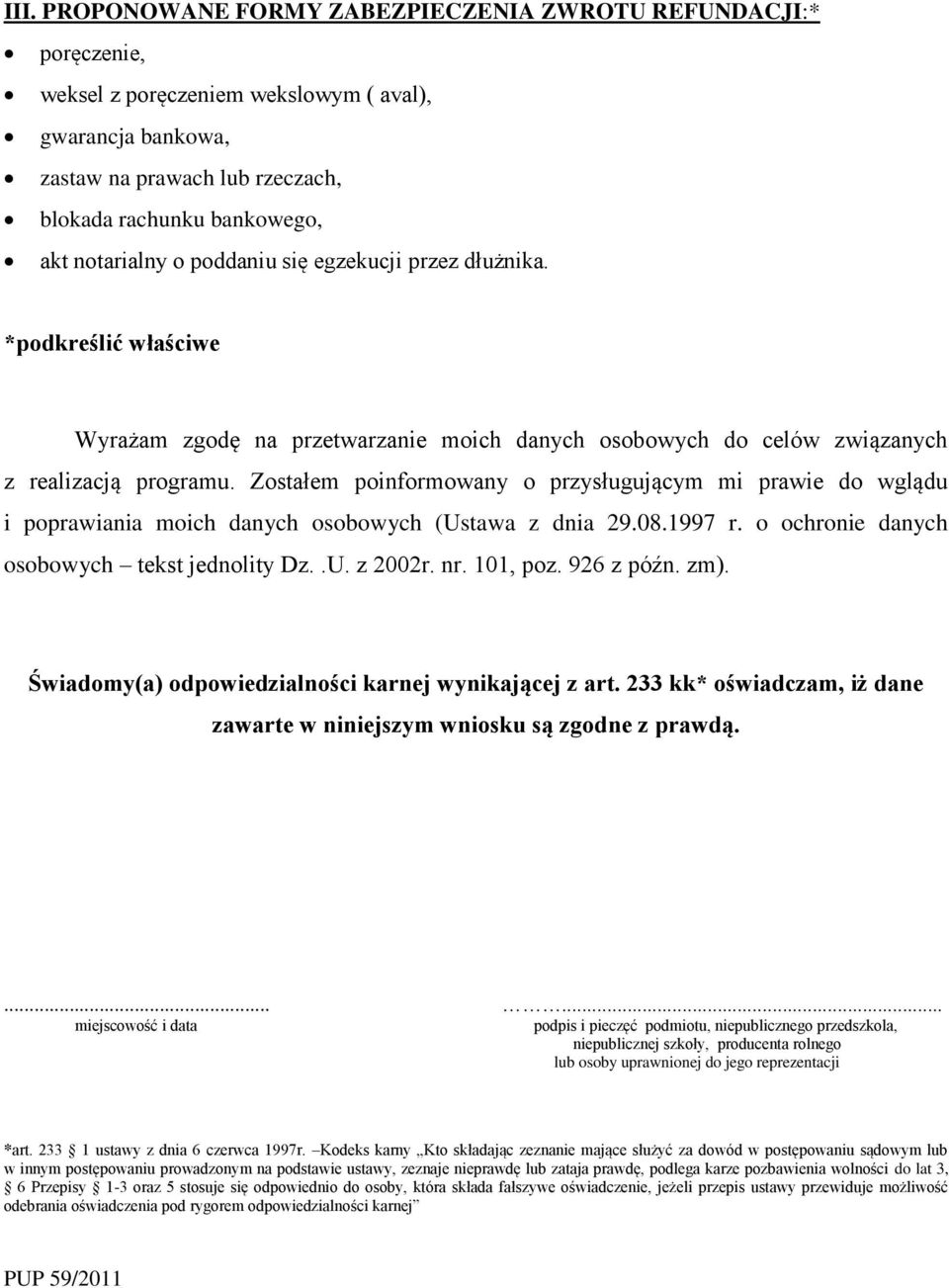 Zostałem poinformowany o przysługującym mi prawie do wglądu i poprawiania moich danych osobowych (Ustawa z dnia 29.08.1997 r. o ochro danych osobowych tekst jednolity Dz..U. z 2002r. nr. 101, poz.