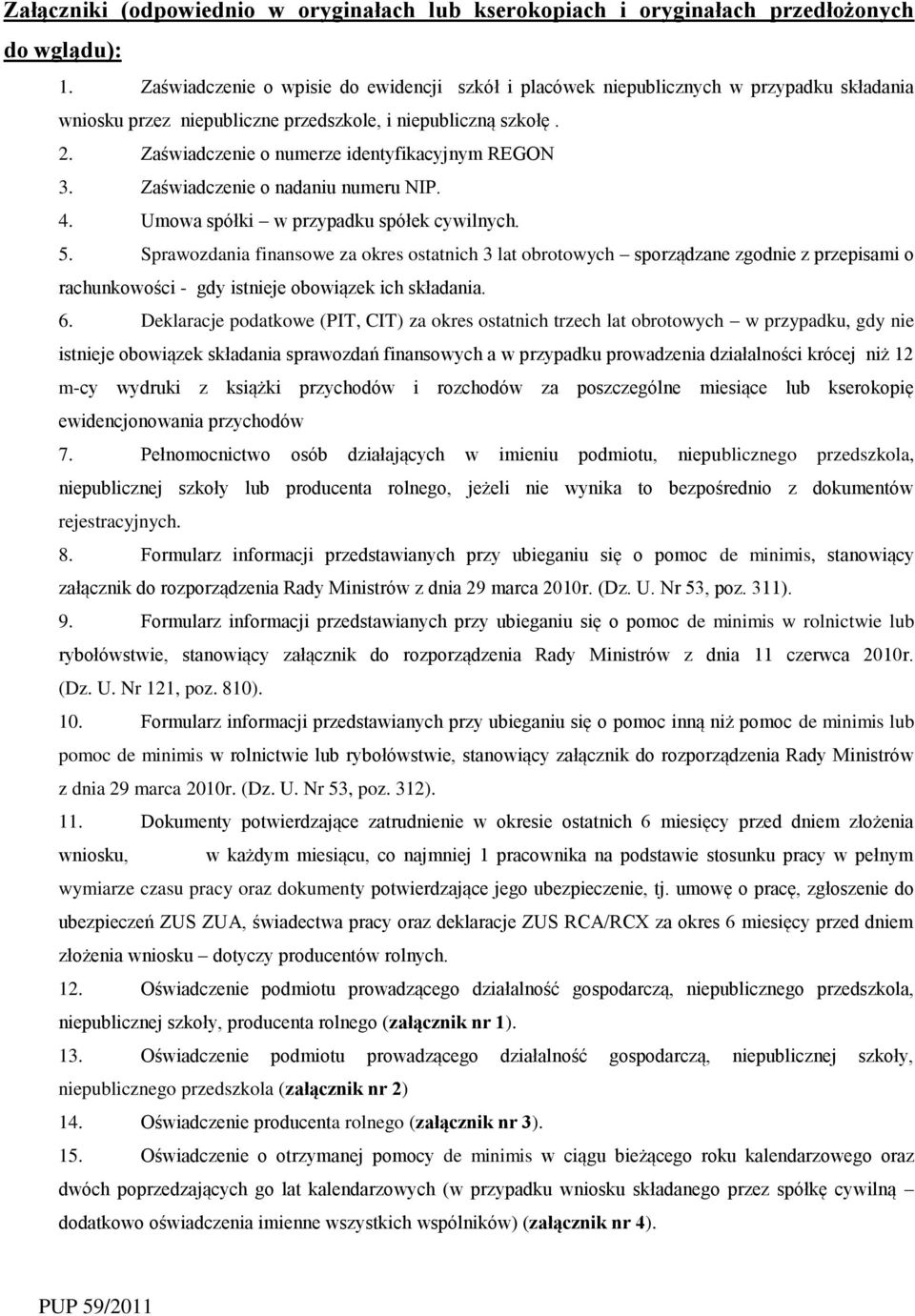 Zaświadcze o nadaniu numeru NIP. 4. Umowa spółki w przypadku spółek cywilnych. 5.