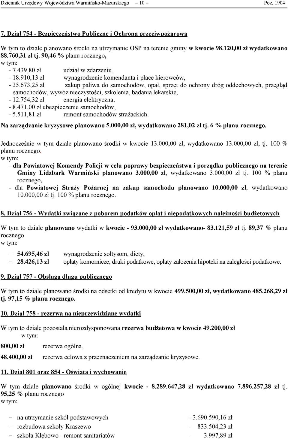 90,46 % planu rocznego, - 7.439,80 zł udział w zdarzeniu, - 18.910,13 zł wynagrodzenie komendanta i płace kierowców, - 35.