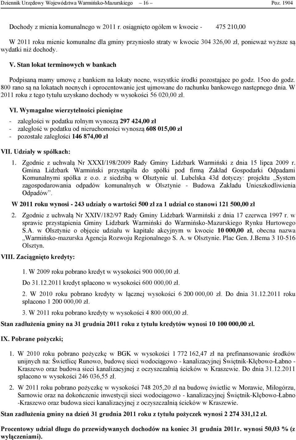 Stan lokat terminowych w bankach Podpisaną mamy umowę z bankiem na lokaty nocne, wszystkie środki pozostające po godz. 15oo do godz.