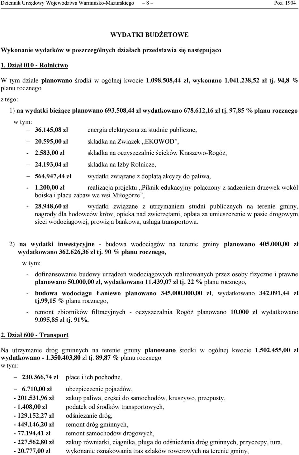 508,44 zł wydatkowano 678.612,16 zł tj. 97,85 % planu rocznego 36.145,08 zł 20.595,00 zł energia elektryczna za studnie publiczne, składka na Związek EKOWOD, - 2.