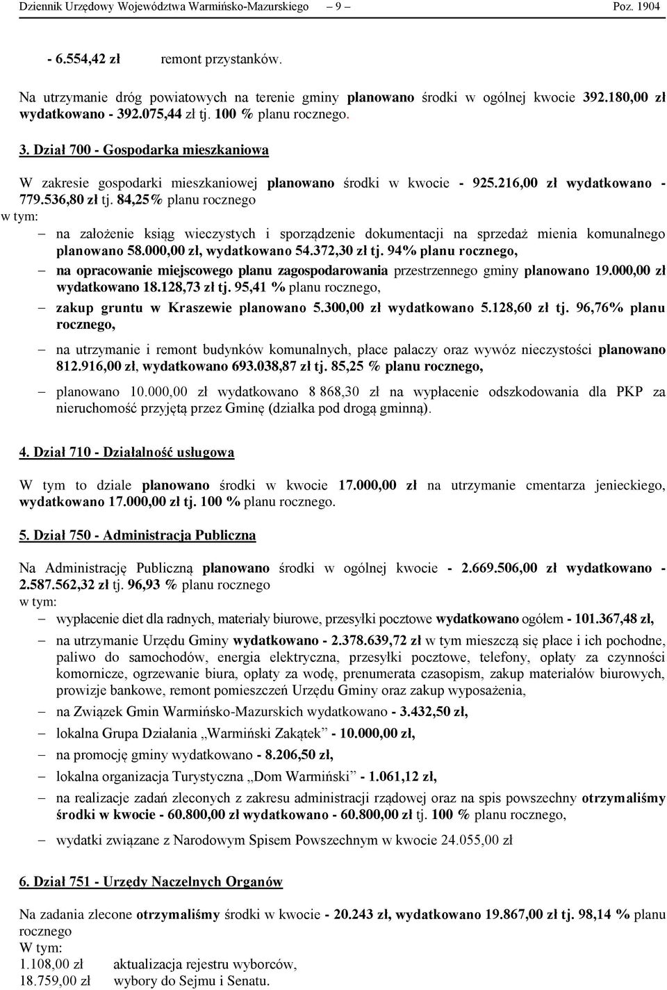 536,80 zł tj. 84,25% planu rocznego na założenie ksiąg wieczystych i sporządzenie dokumentacji na sprzedaż mienia komunalnego planowano 58.000,00 zł, wydatkowano 54.372,30 zł tj.