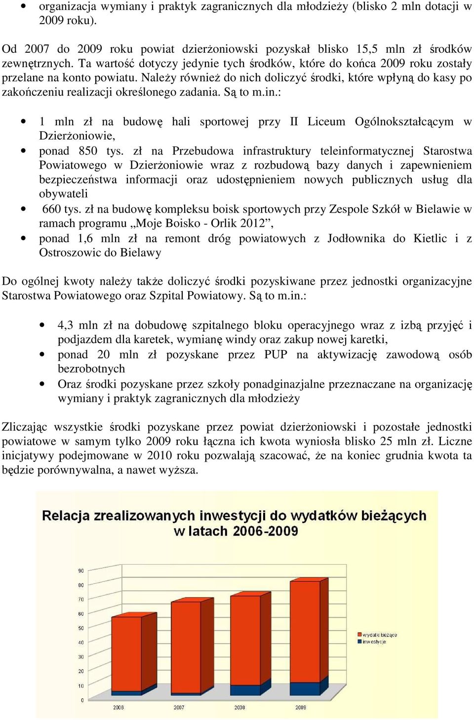 Należy również do nich doliczyć środki, które wpłyną do kasy po zakończeniu realizacji określonego zadania. Są to m.in.