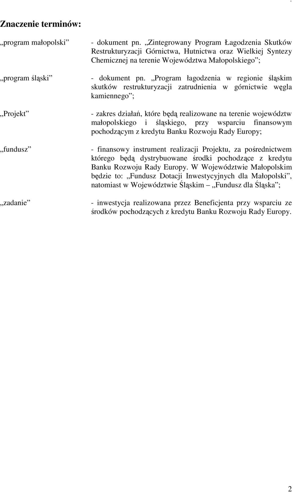 Program łagodzenia w regionie śląskim skutków restrukturyzacji zatrudnienia w górnictwie węgla kamiennego ; - zakres działań, które będą realizowane na terenie województw małopolskiego i śląskiego,