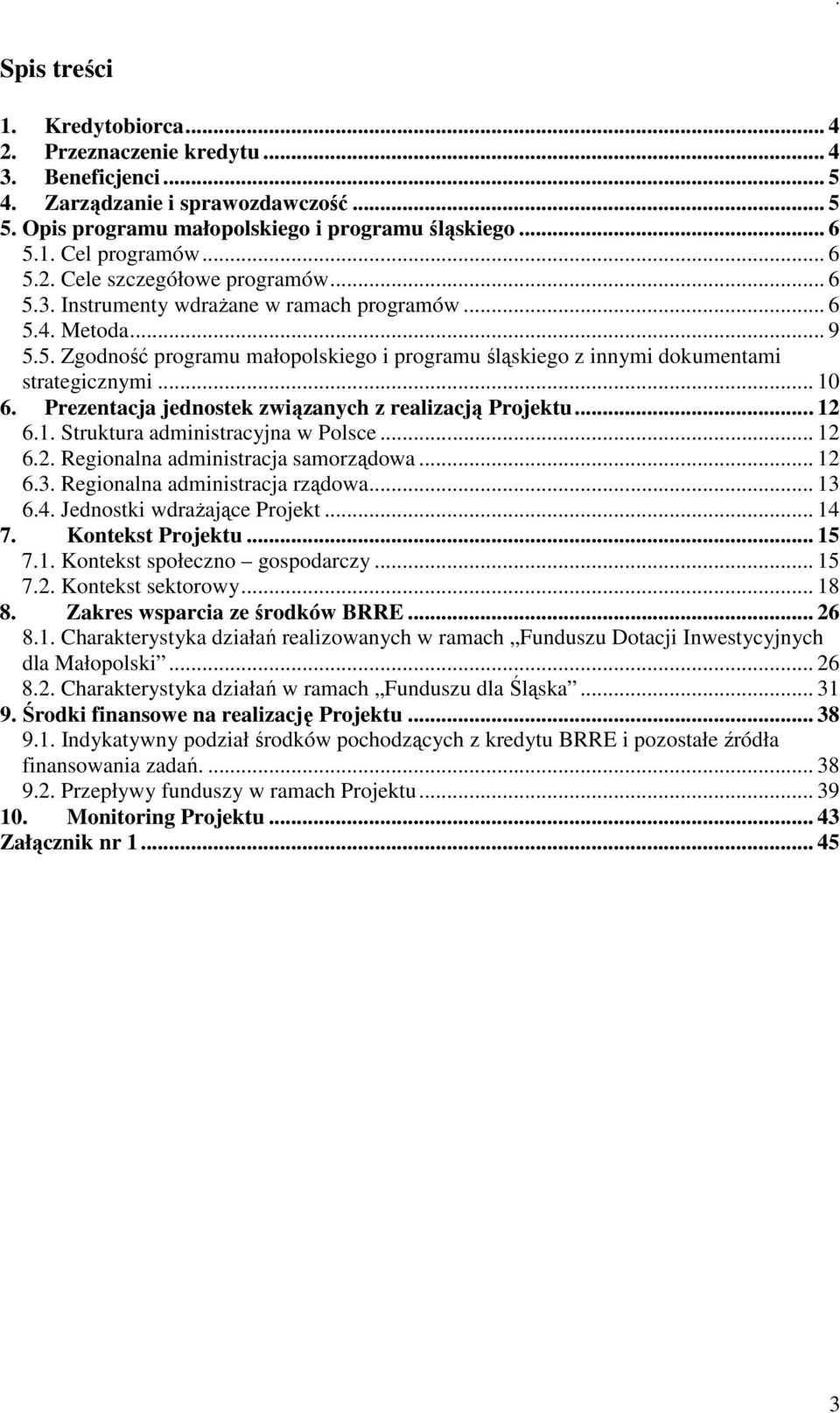 .. 10 6. Prezentacja jednostek związanych z realizacją Projektu... 12 6.1. Struktura administracyjna w Polsce... 12 6.2. Regionalna administracja samorządowa... 12 6.3.