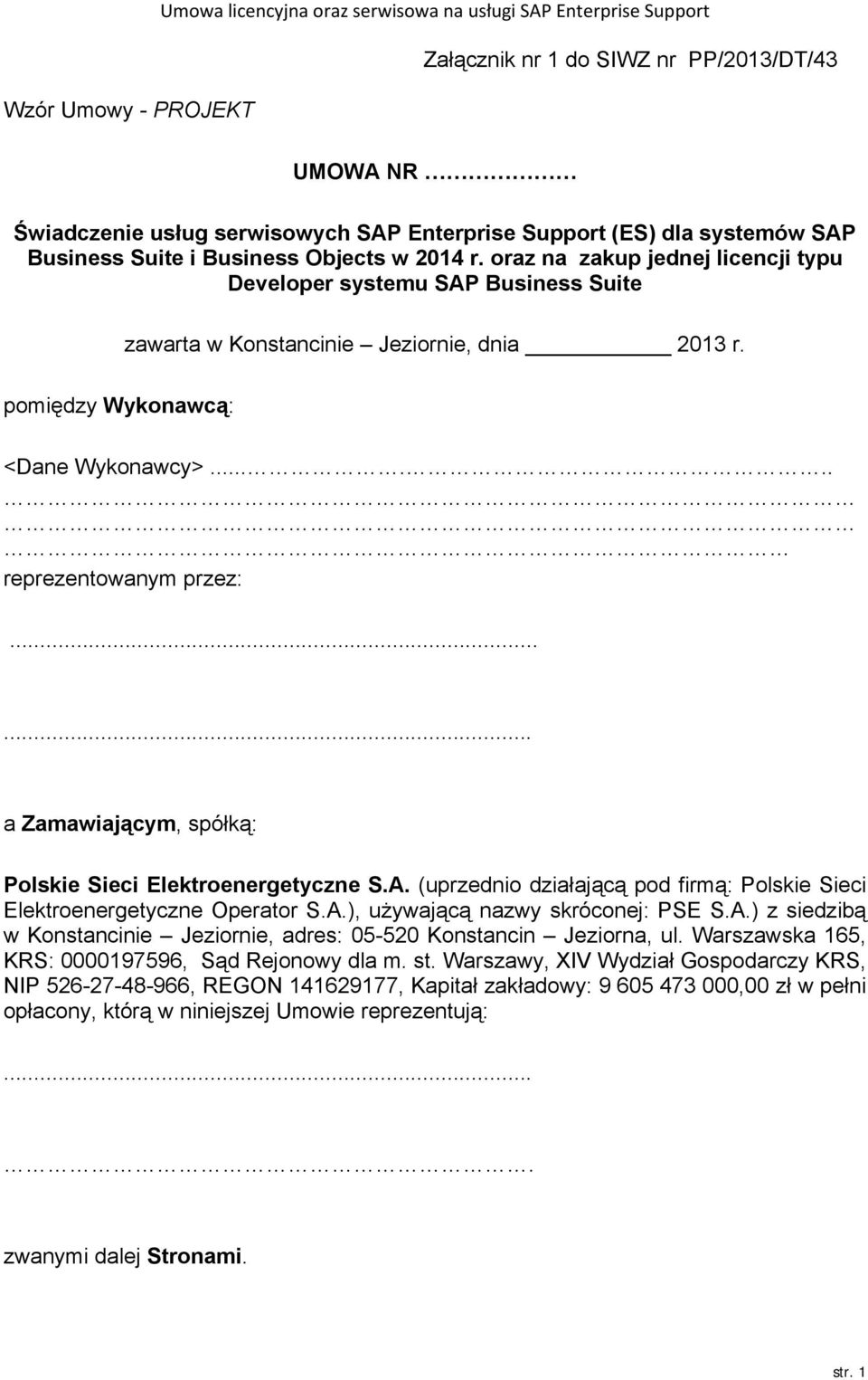 pomiędzy Wykonawcą: <Dane Wykonawcy>...... reprezentowanym przez:...... a Zamawiającym, spółką: Polskie Sieci Elektroenergetyczne S.A.