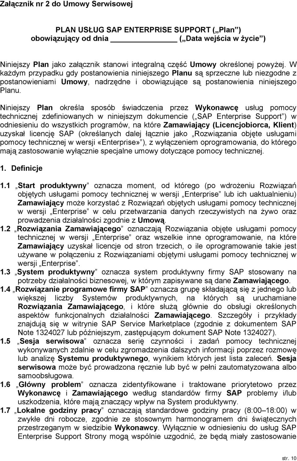 Niniejszy Plan określa sposób świadczenia przez Wykonawcę usług pomocy technicznej zdefiniowanych w niniejszym dokumencie ( SAP Enterprise Support ) w odniesieniu do wszystkich programów, na które