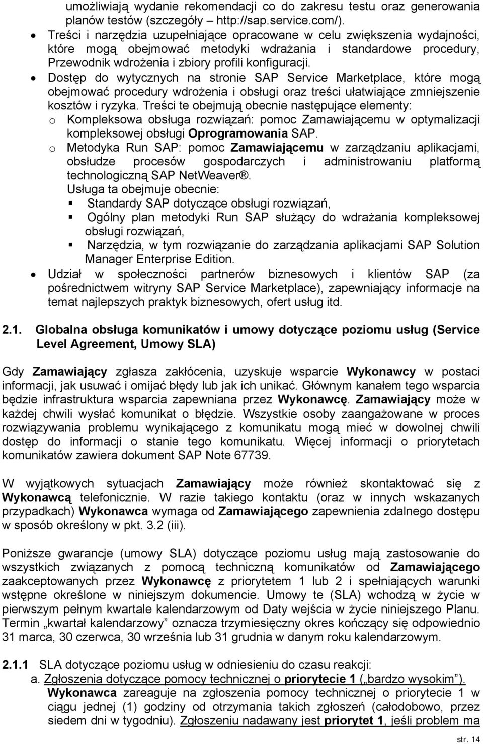 Dostęp do wytycznych na stronie SAP Service Marketplace, które mogą obejmować procedury wdrożenia i obsługi oraz treści ułatwiające zmniejszenie kosztów i ryzyka.