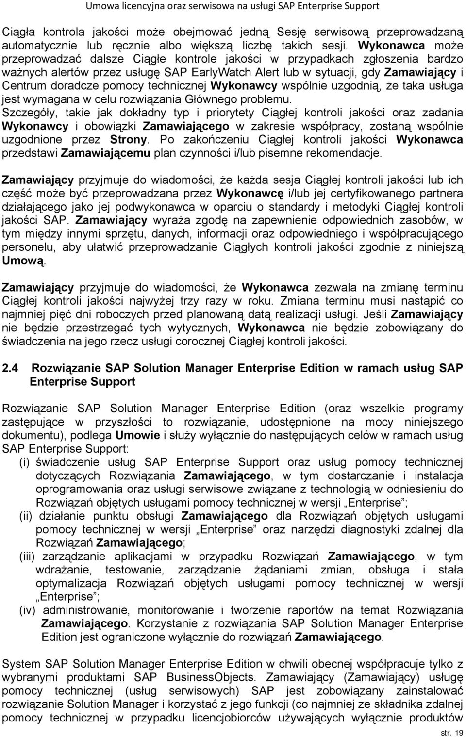 technicznej Wykonawcy wspólnie uzgodnią, że taka usługa jest wymagana w celu rozwiązania Głównego problemu.