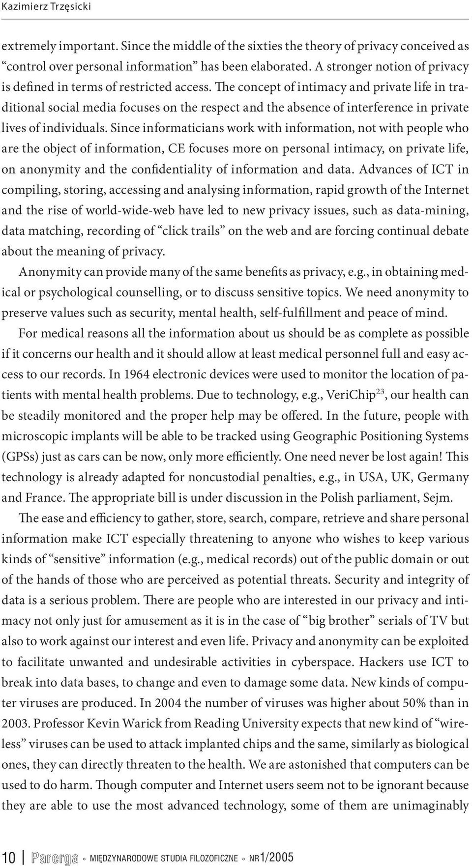 The concept of intimacy and private life in traditional social media focuses on the respect and the absence of interference in private lives of individuals.