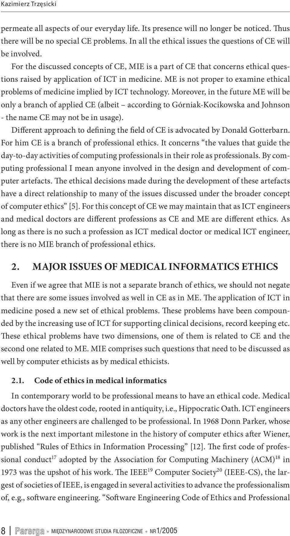 ME is not proper to examine ethical problems of medicine implied by ICT technology.