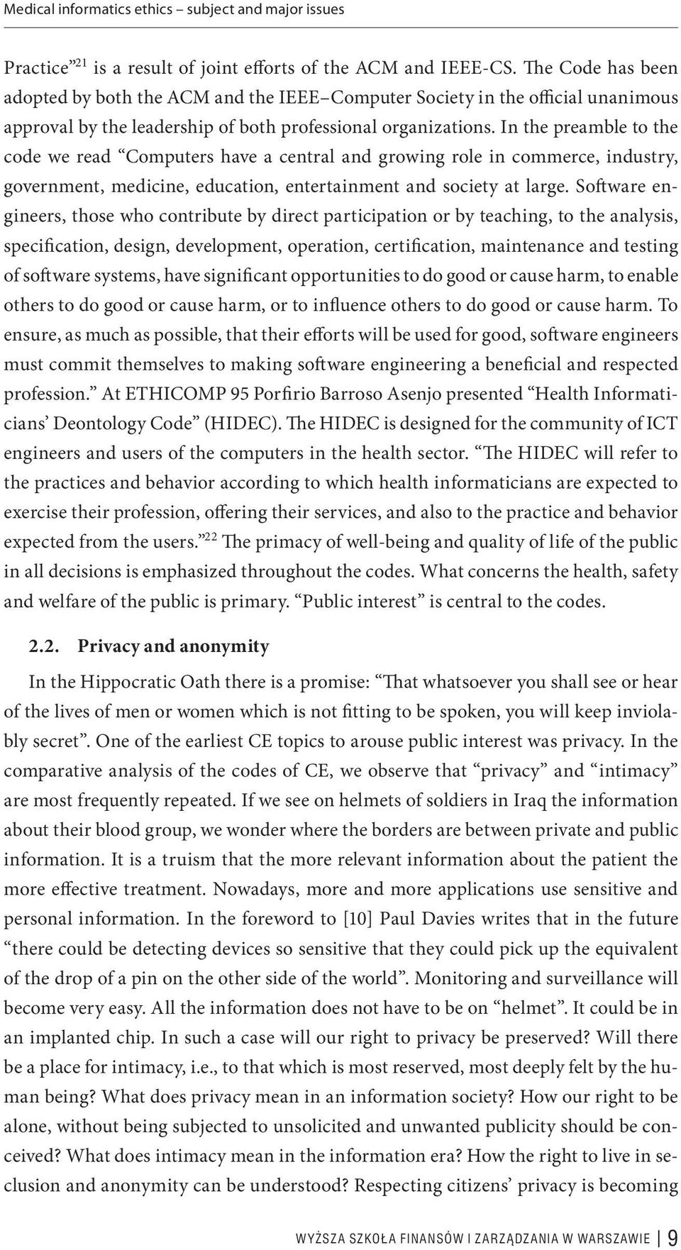 In the preamble to the code we read Computers have a central and growing role in commerce, industry, government, medicine, education, entertainment and society at large.