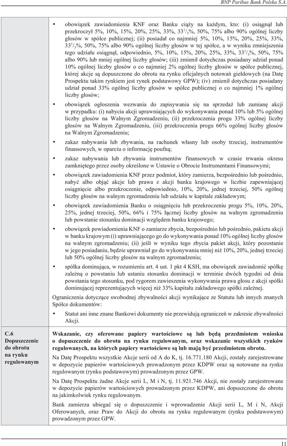 33%, 33 1 / 3 %, 50%, 75% albo 90% lub mniej ogólnej liczby g³osów; (iii) zmieni³ dotychczas posiadany udzia³ ponad 10% ogólnej liczby g³osów o co najmniej 2% ogólnej liczby g³osów w spó³ce